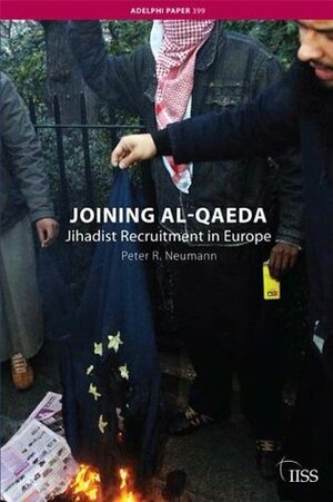 Joining al-Qaeda: Jihadist Recruitment in Europe (Adelphi series) by Peter R. Neumann