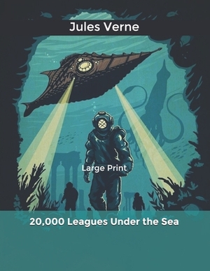 20,000 Leagues Under the Sea: Large Print by Jules Verne