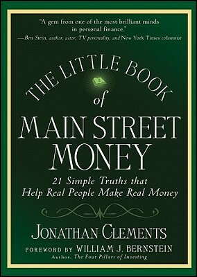 The Little Book of Main Street Money: 21 Simple Truths That Help Real People Make Real Money by Jonathan Clements