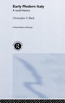 Early Modern Italy: A Social History by Christopher Black