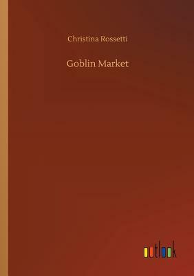 Goblin Market by Christina Rossetti