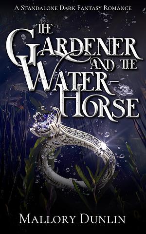 The Gardener and the Water-Horse by Mallory Dunlin