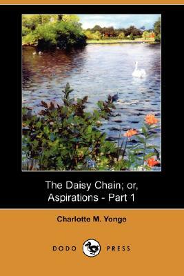 The Daisy Chain; Or, Aspirations - Part 1 (Dodo Press) by Charlotte Mary Yonge