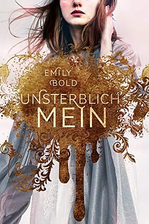 UNSTERBLICH mein by Emily Bold