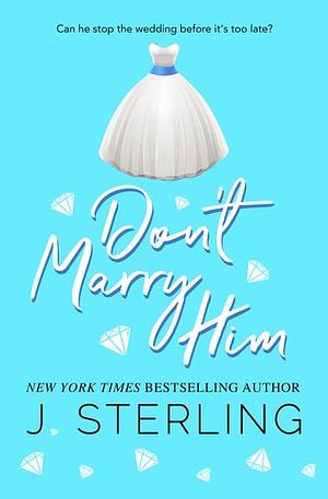 Don't Marry Him by J. Sterling