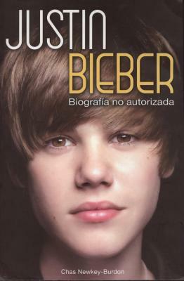 Justin Beiber-Biografia No Autorizada by Chas Newkey-Burden