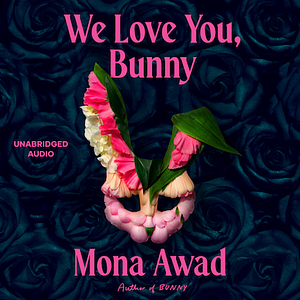 We Love You, Bunny by Mona Awad