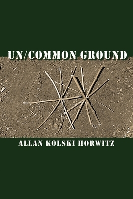 Un/Common Ground by Allan Kolski Horwitz