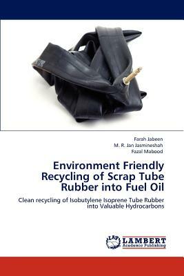 Environment Friendly Recycling of Scrap Tube Rubber Into Fuel Oil by M. R. Jan Jasmineshah, Fazal Mabood, Farah Jabeen