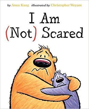 You Are (Not) Small: I Am (Not) Scared by Anna Kang, Christopher Weyant