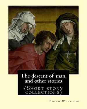 The descent of man, and other stories, By Edith Wharton (Short story collections) by Edith Wharton