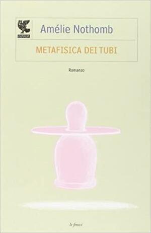 Metafisica dei tubi by Amélie Nothomb