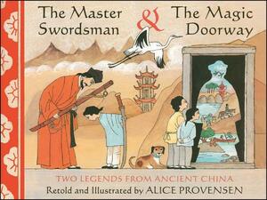 The Master Swordsman & the Magic Doorway: Two Legends from Ancient China by Alice Provensen