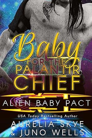 Baby For The Palantir Chief by Juno Wells, Aurelia Skye