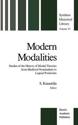 Modern Modalities: Studies of the History of Modal Theories from Medieval Nominalism to Logical Positivism by 