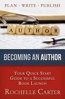 Becoming an Author: Your Quick Start Guide to a Successful Book Launch by Rochelle Carter