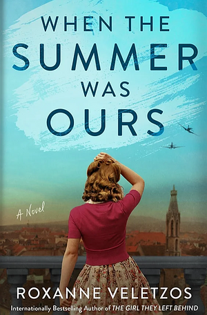 When the Summer Was Ours: A Novel by Roxanne Veletzos