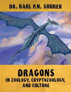 Dragons in Zoology, Cryptozoology, and Culture by Karl P. N. Shuker