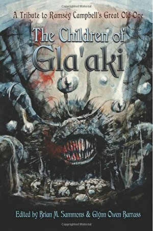 The Children of Gla'aki: A Tribute to Ramsey Campbell's Great Old One by Brian M. Sammons