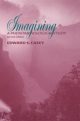 Imagining: A Phenomenological Study by Edward S. Casey