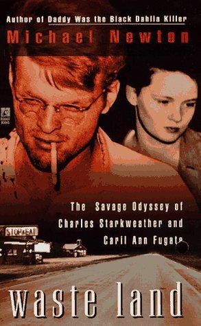 Waste Land: The Savage Odyssey of Charles Starkweather and Caril Ann Fugate by Michael Newton