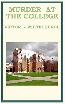 Murder at the College by Victor L. Whitechurch