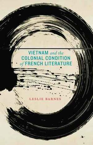 Vietnam and the Colonial Condition of French Literature by Leslie Barnes