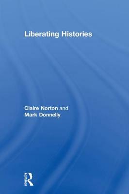 Liberating Histories by Mark Donnelly, Claire Norton