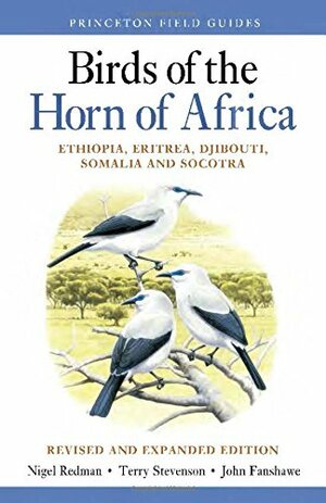 Birds of the Horn of Africa: Ethiopia, Eritrea, Djibouti, Somalia, and Socotra by Terry Stevenson, Nigel Redman, John Fanshawe