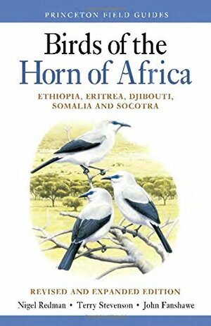 Birds of the Horn of Africa: Ethiopia, Eritrea, Djibouti, Somalia, and Socotra by John Fanshawe, Terry Stevenson, Nigel Redman