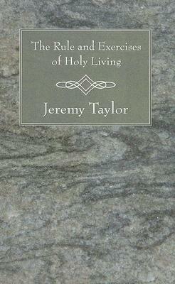 The Rule and Exercises of Holy Living by Jeremy Taylor