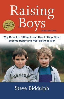 Raising Boys: Why Boys Are Different--And How to Help Them Become Happy and Well-Balanced Men by Steve Biddulph