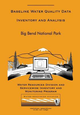 Big Bend National Park: Baseline Water Quality Data Inventory and Analysis by National Park Service