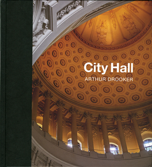 City Hall: Masterpieces of American Civic Architecture by Arthur Drooker