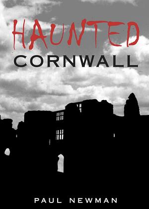 Haunted Cornwall by Paul Newman