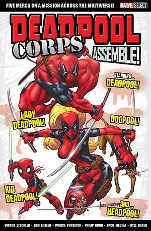 Deadpool Corps Assemble! by Philip Bond, Victor Gischler, Paco Medina, Rob Liefeld, Kyle Baker, Whilce Portacio