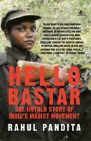 Hello, Bastar - The Untold Story of India's Maoist Movement by Rahul Pandita