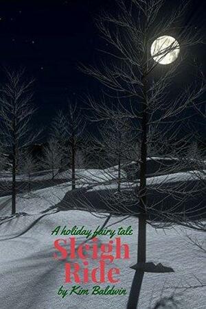 Sleigh Ride: A short holiday fairy tale by Kim Baldwin