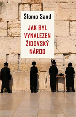 Jak byl vynalezen židovský národ by Shlomo Sand