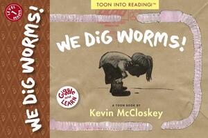 We Dig Worms! by Kevin McCloskey