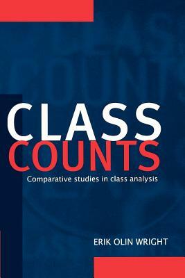 Class Counts: Comparative Studies in Class Analysis by Erik Olin Wright