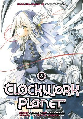 Clockwork Planet, Vol. 8 by Tsubaki Himana, Yuu Kamiya