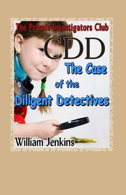 The Case of the Diligent Detectives: A Private Investigators Club Mystery by William Jenkins