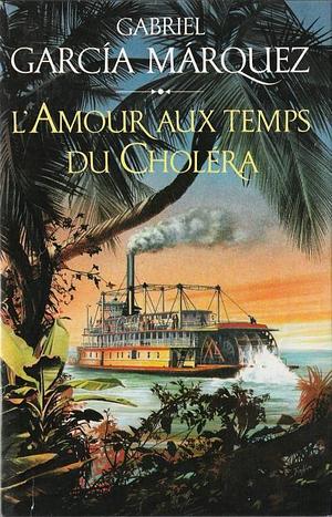 L'amour aux temps du choléra: roman by Gabriel García Márquez