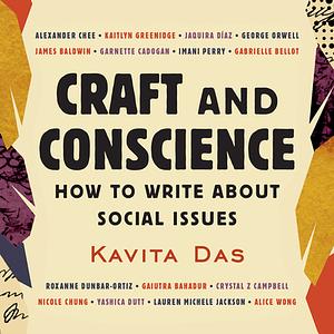 Craft and Conscience: How to Write About Social Issues by Kavita Das