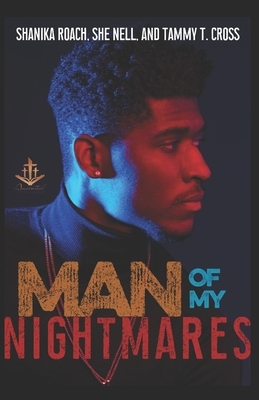 Man of My Nightmares by Tammy T. Cross, She Nell, Shanika Roach