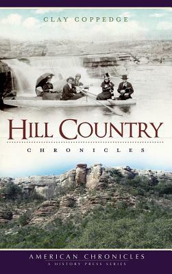 Hill Country Chronicles by Clay Coppedge