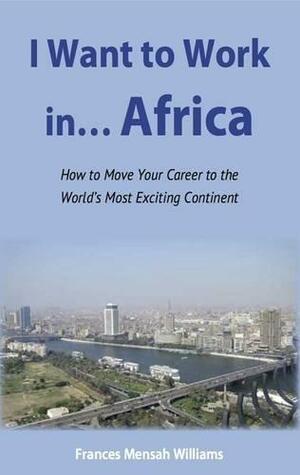 I Want to Work in... Africa by Frances Mensah Williams