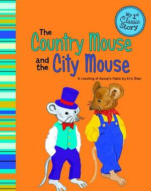 The Country Mouse and the City Mouse: A Retelling of Aesop's Fable by Eric Blair