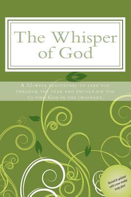 The Whisper of God: A 52-week devotional to take you through the year and encourage you to see God in the ordinary. by Allison T. Cain